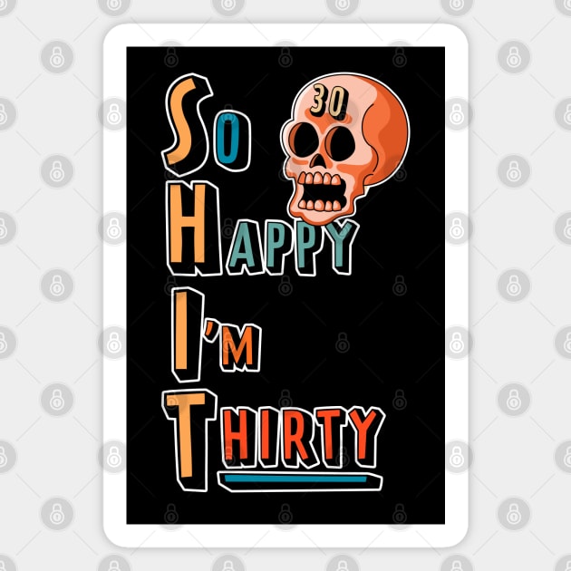 So Happy I'm Thirty Funny Sarcastic 30th Birthday Magnet by OrangeMonkeyArt